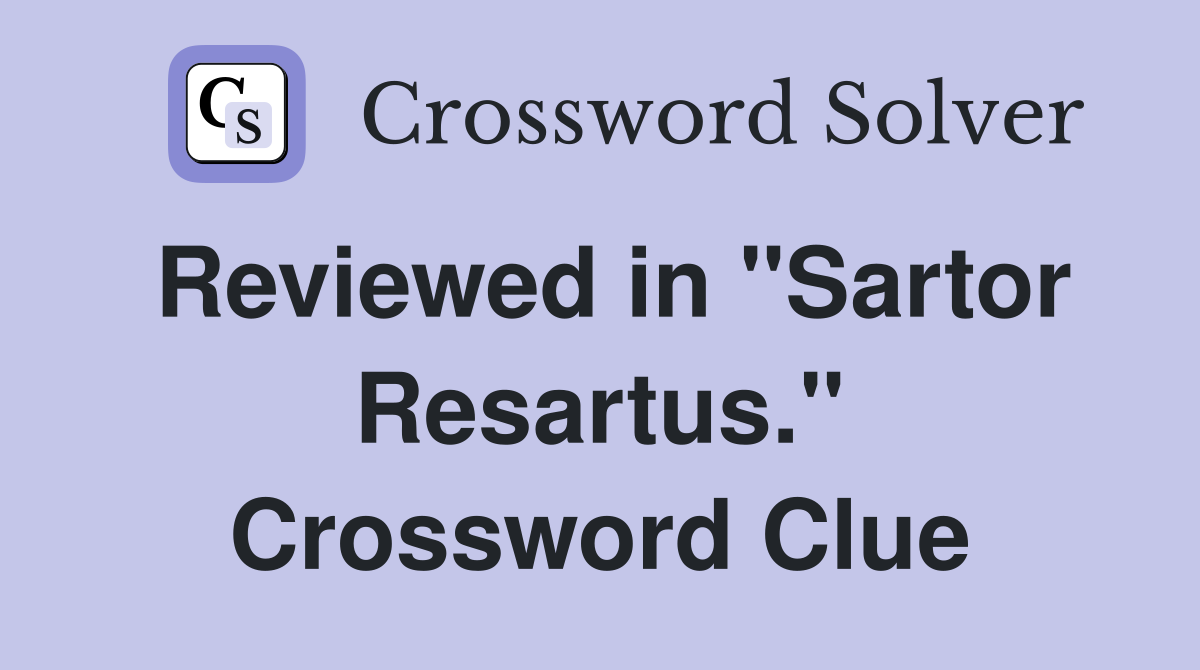 Reviewed in "Sartor Resartus." Crossword Clue