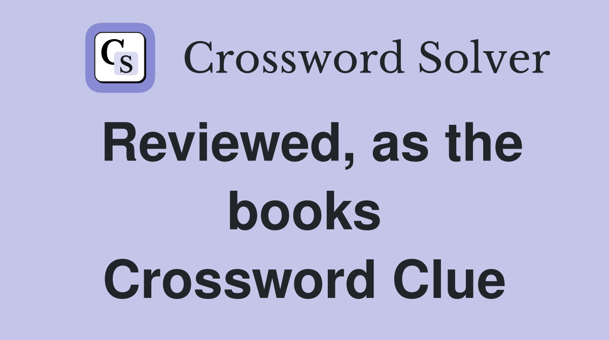Reviewed, as the books Crossword Clue