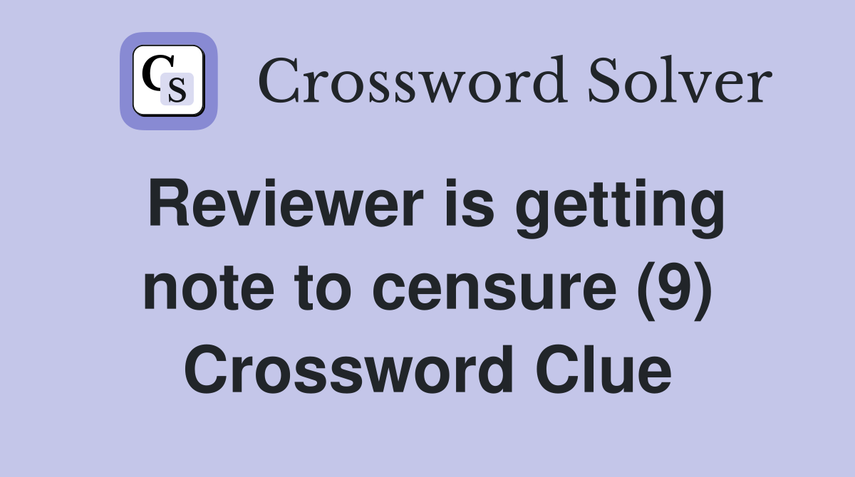 Reviewer is getting note to censure (9) Crossword Clue