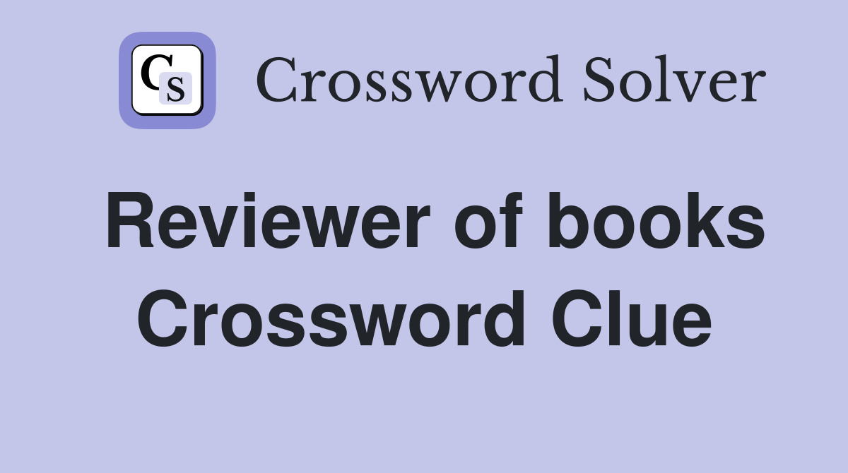 Reviewer of books Crossword Clue