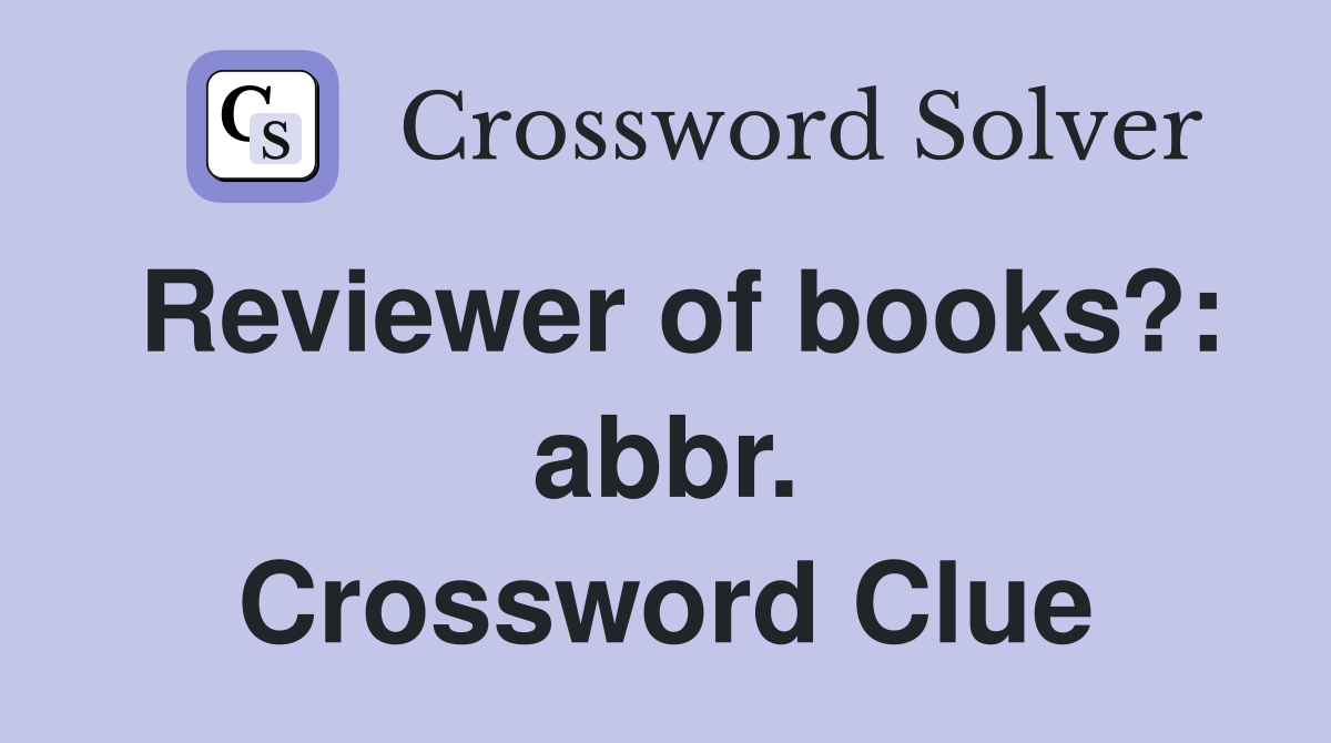 Reviewer of books?: abbr. Crossword Clue