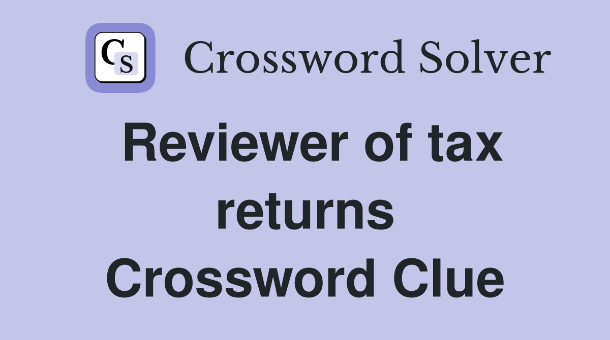 Reviewer of tax returns Crossword Clue