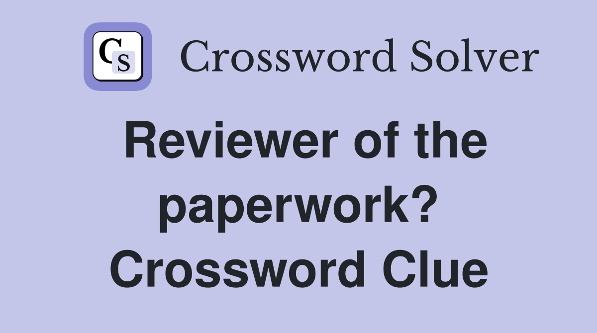 Reviewer of the paperwork? Crossword Clue