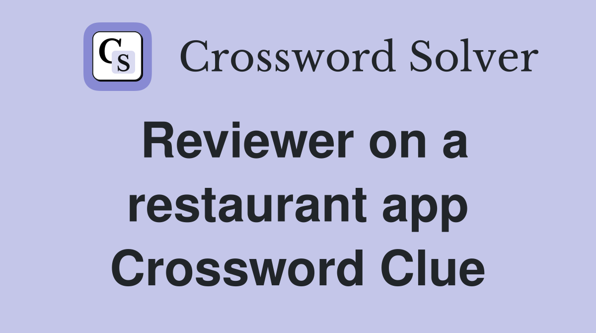 Reviewer on a restaurant app Crossword Clue