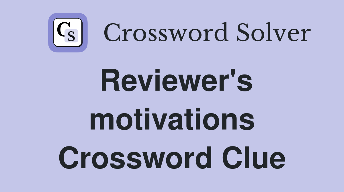 Reviewer's motivations Crossword Clue