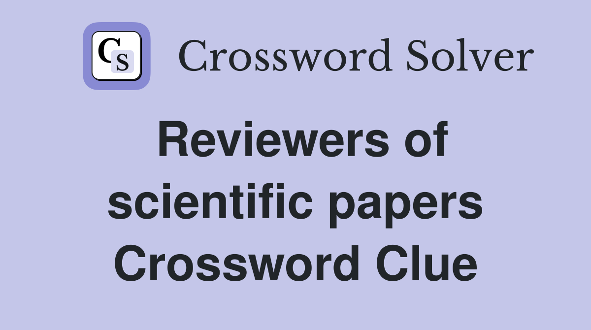 Reviewers of scientific papers Crossword Clue