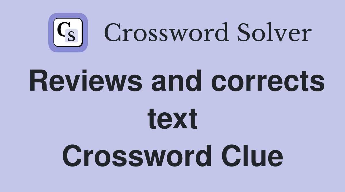 Reviews and corrects text Crossword Clue
