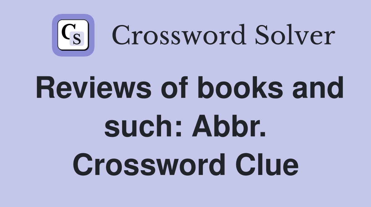 Reviews of books and such: Abbr. Crossword Clue