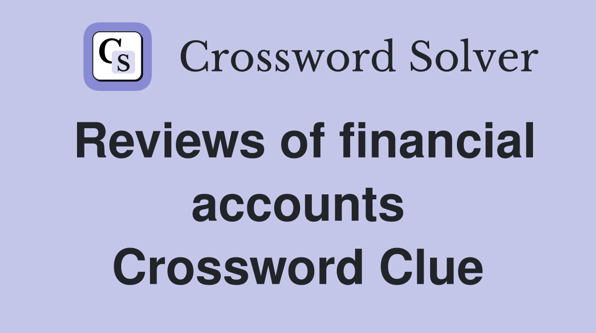 Reviews of financial accounts Crossword Clue
