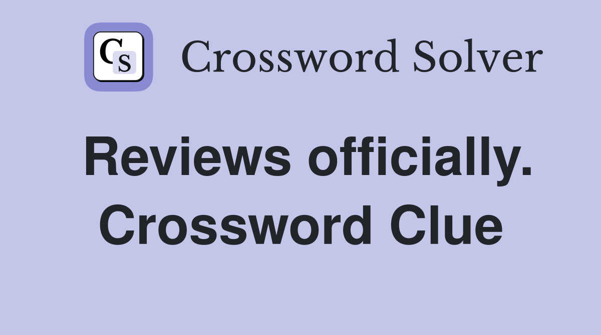 Reviews officially. Crossword Clue