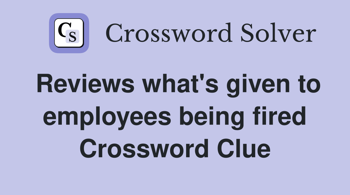 Reviews what's given to employees being fired Crossword Clue