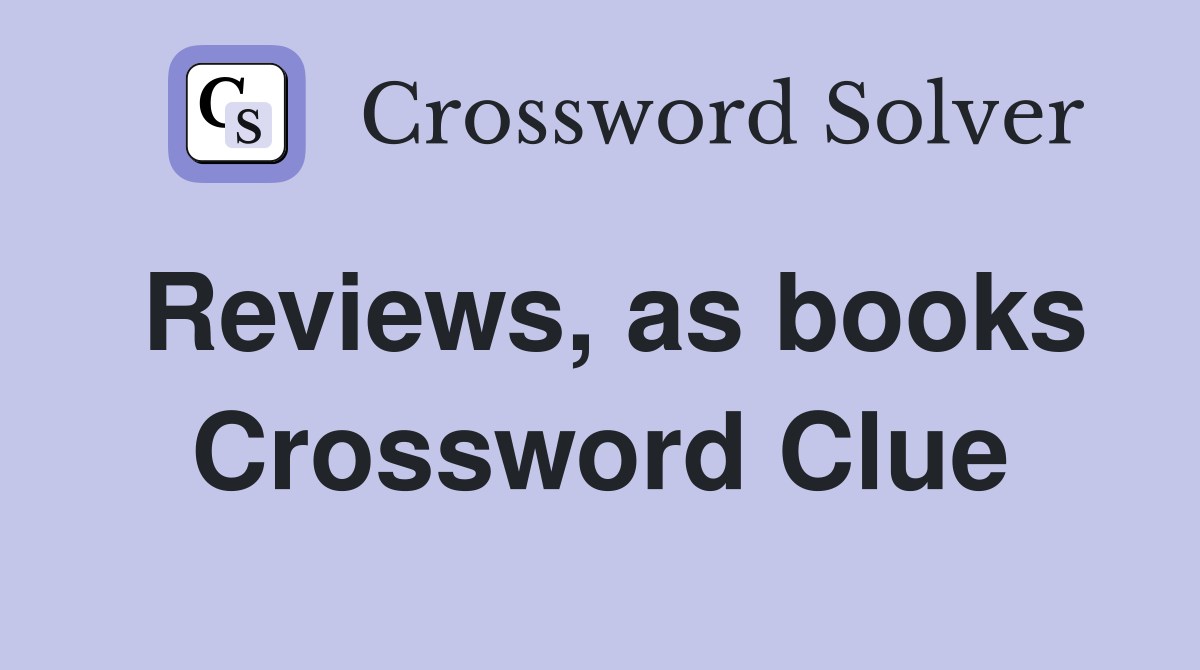 Reviews, as books Crossword Clue
