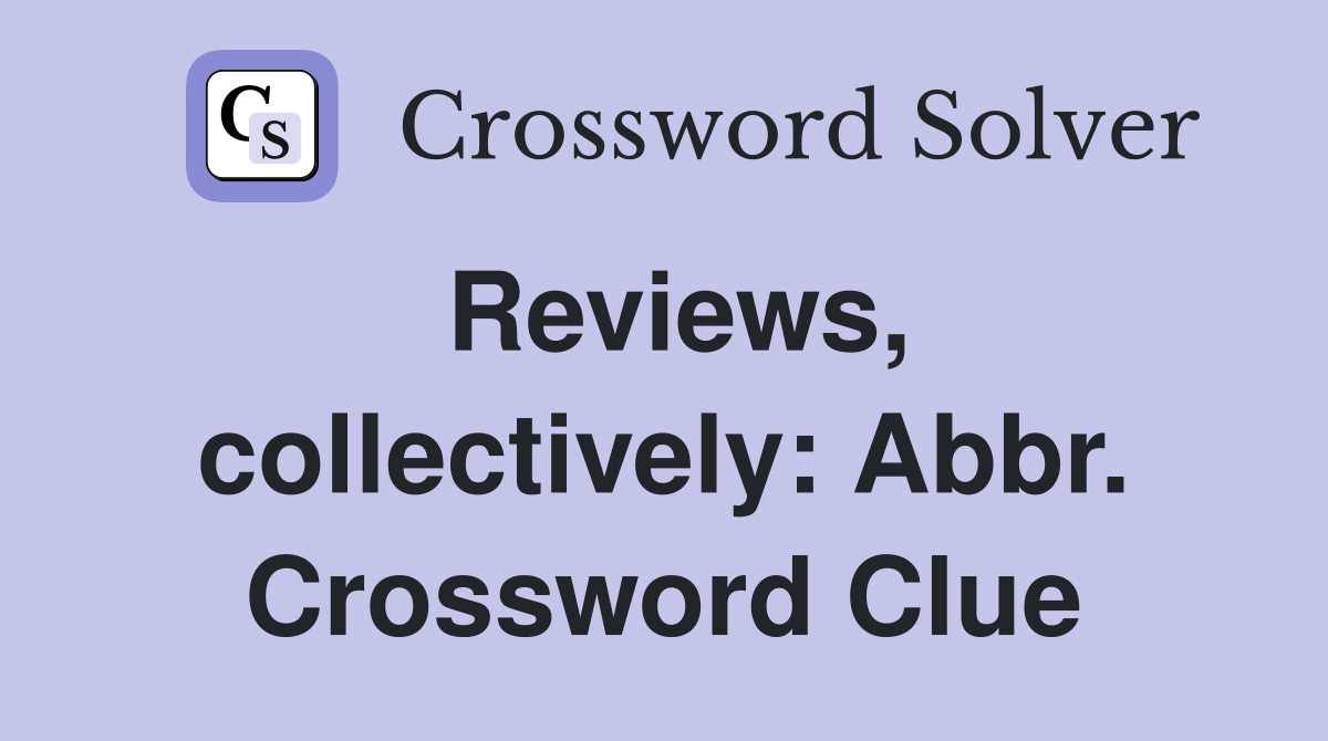 Reviews, collectively: Abbr. Crossword Clue