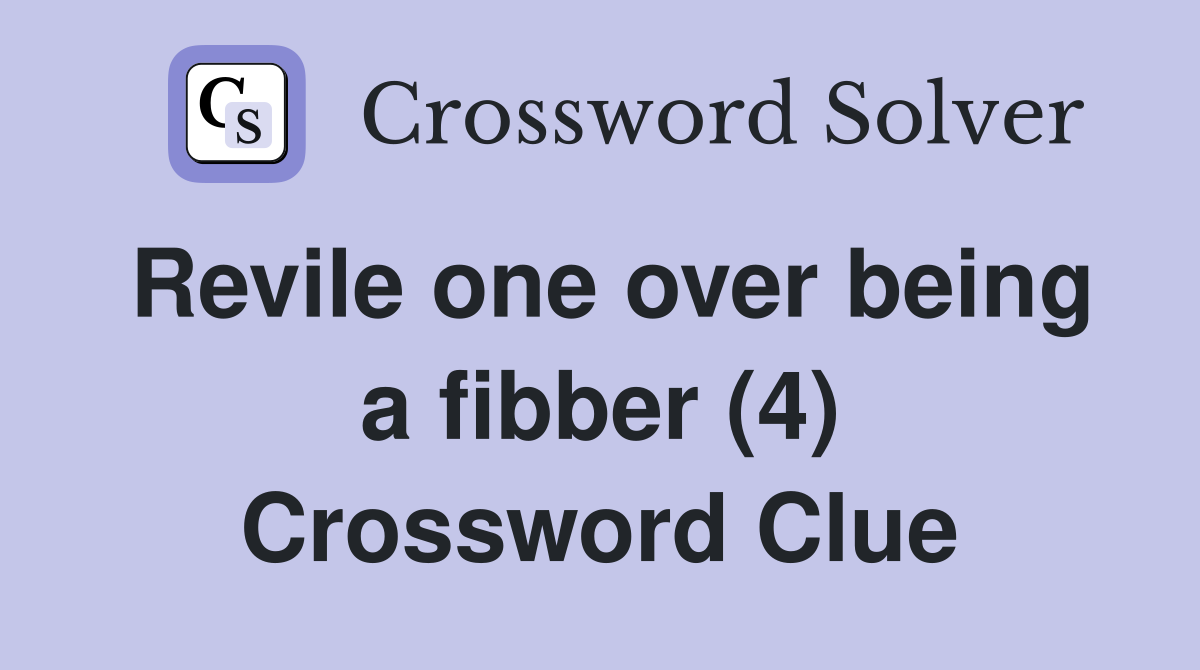 Revile one over being a fibber (4) Crossword Clue