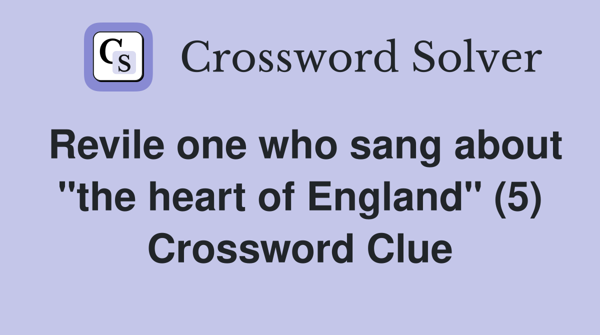Revile one who sang about "the heart of England" (5) Crossword Clue
