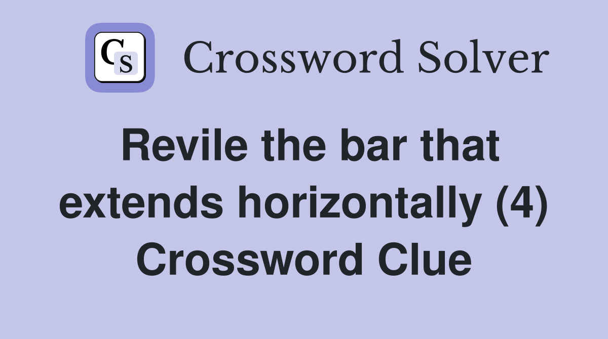Revile the bar that extends horizontally (4) Crossword Clue