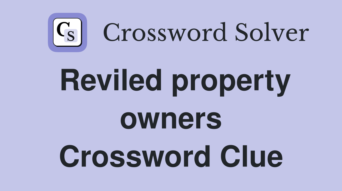 Reviled property owners Crossword Clue