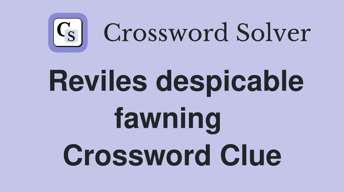 Reviles despicable fawning  Crossword Clue