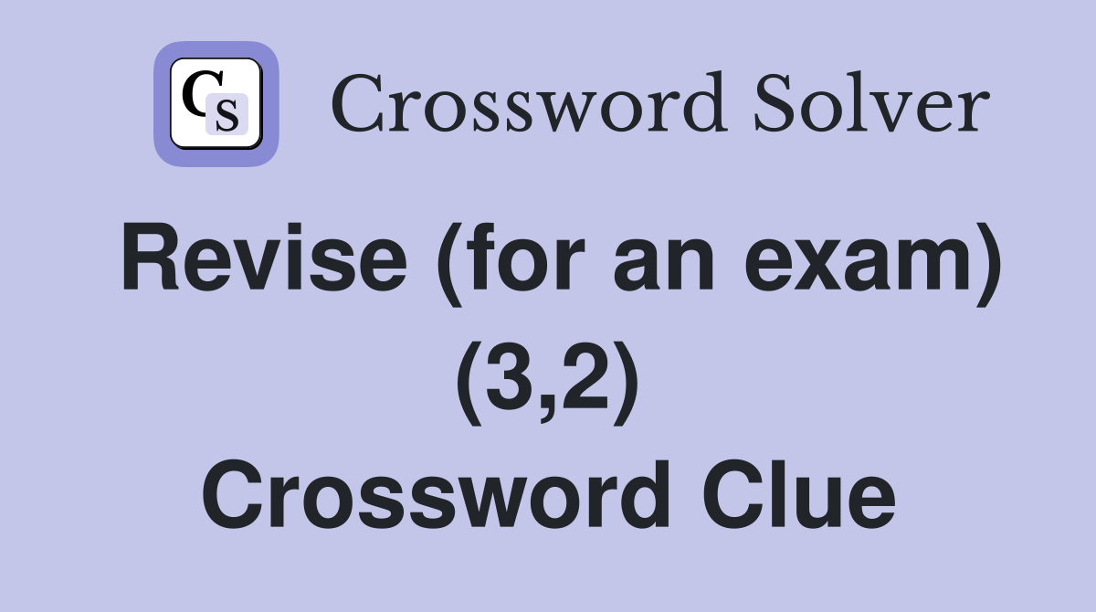 Revise (for an exam) (3,2) Crossword Clue