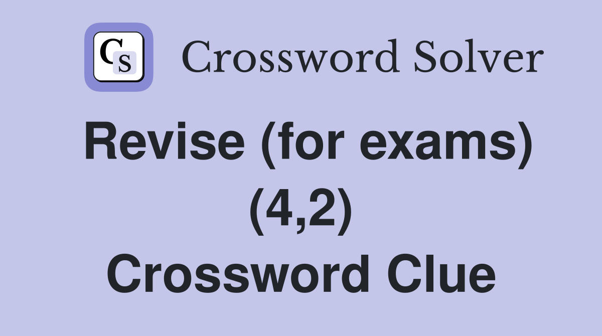 Revise (for exams) (4,2) Crossword Clue