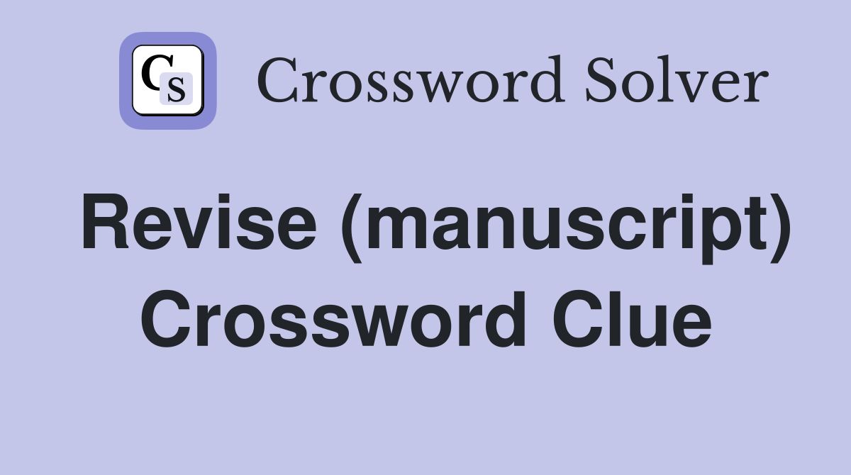 Revise (manuscript) Crossword Clue