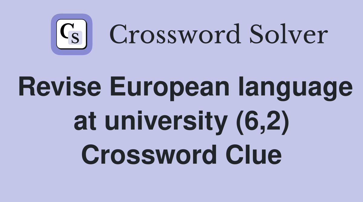 Revise European language at university (6,2) Crossword Clue