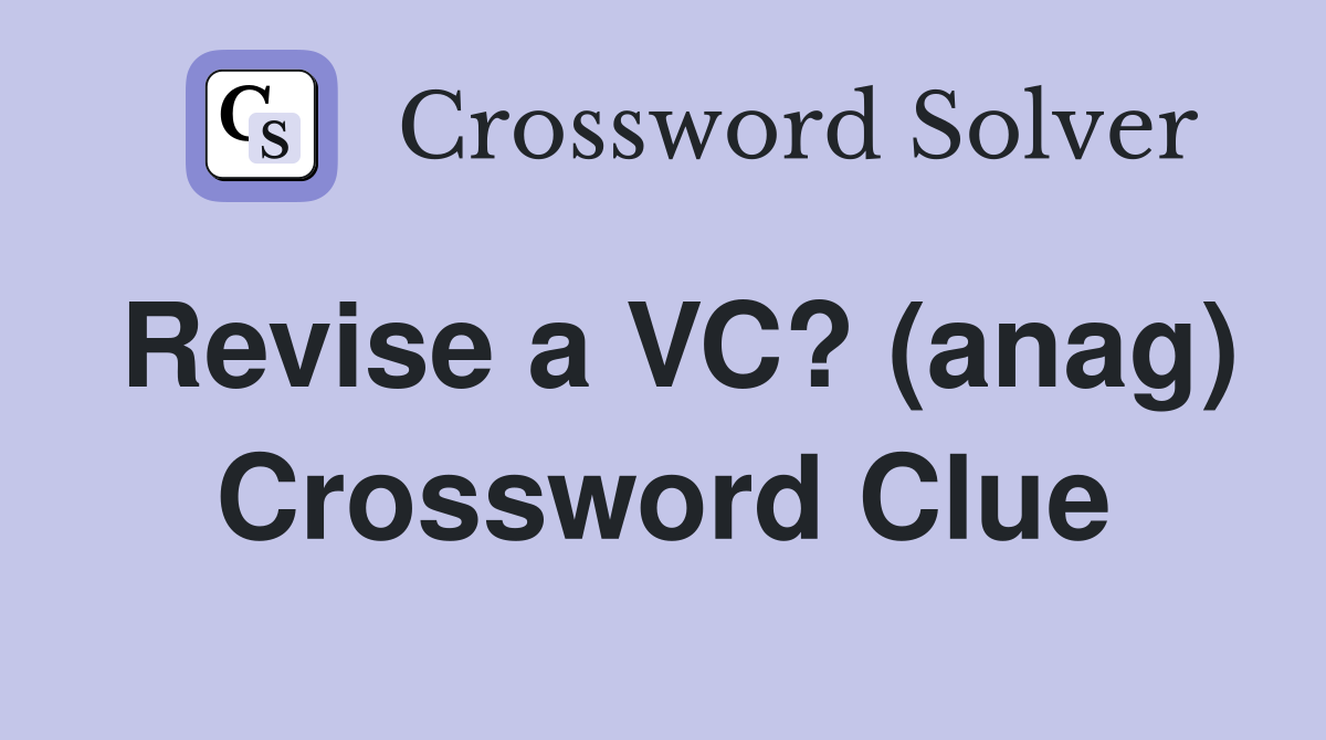 Revise a VC? (anag) Crossword Clue