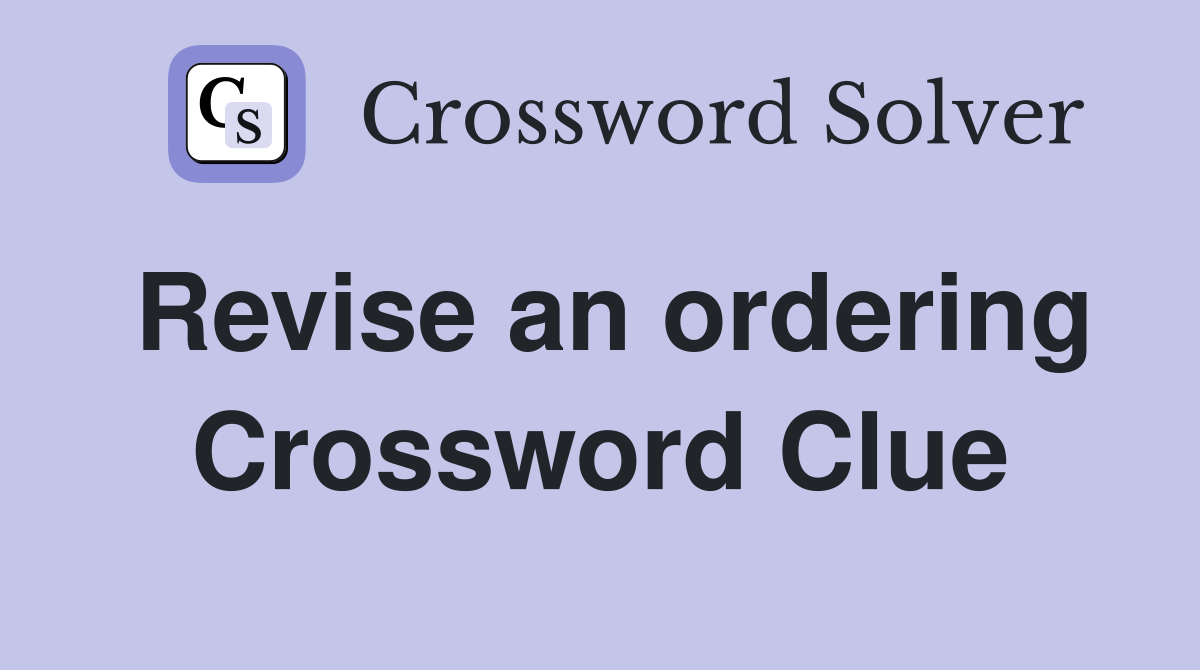 Revise an ordering Crossword Clue