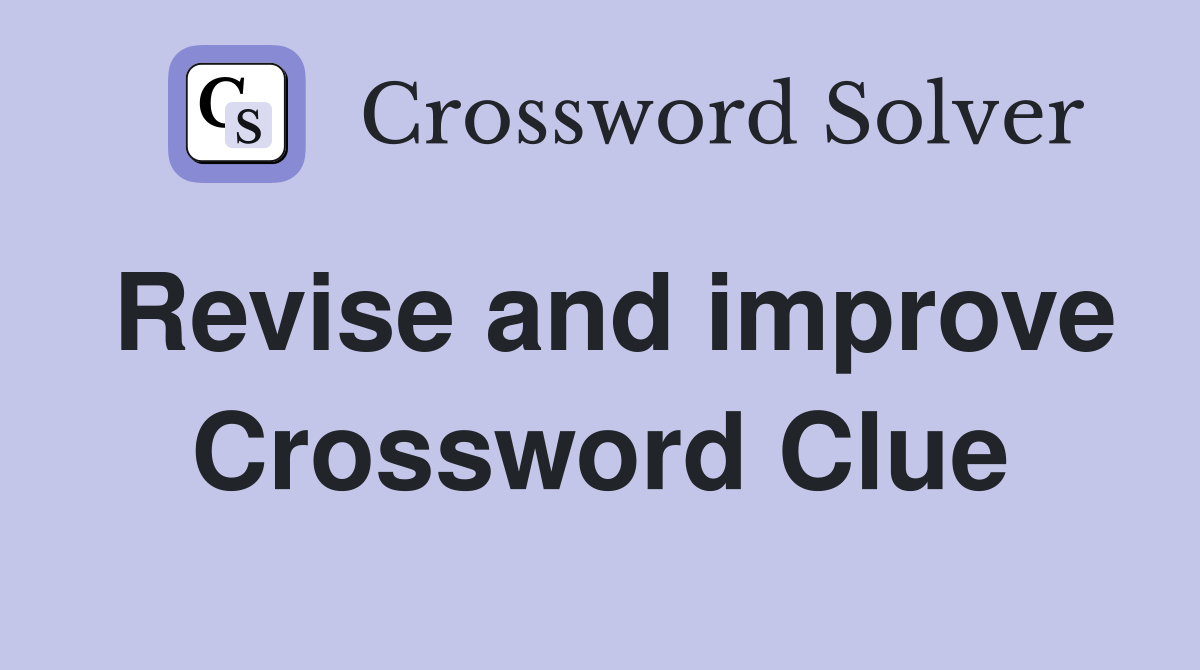Revise and improve Crossword Clue