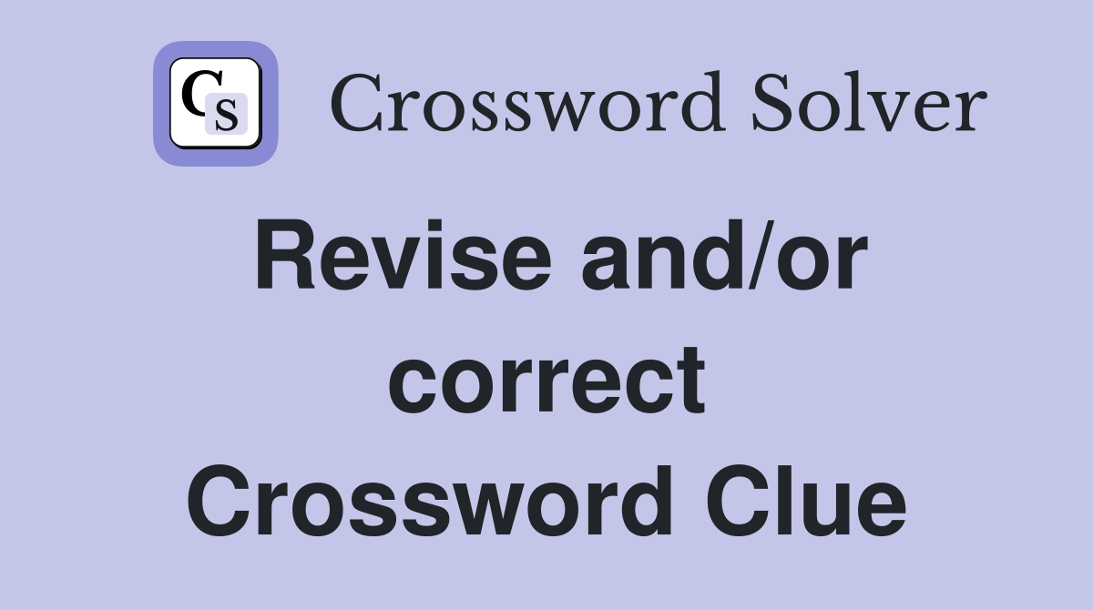 Revise and/or correct Crossword Clue