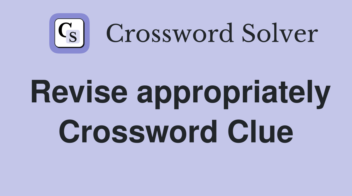 Revise appropriately Crossword Clue