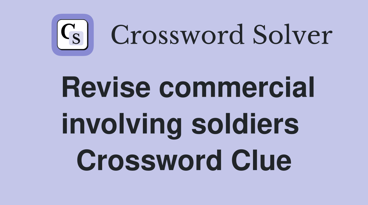 Revise commercial involving soldiers  Crossword Clue