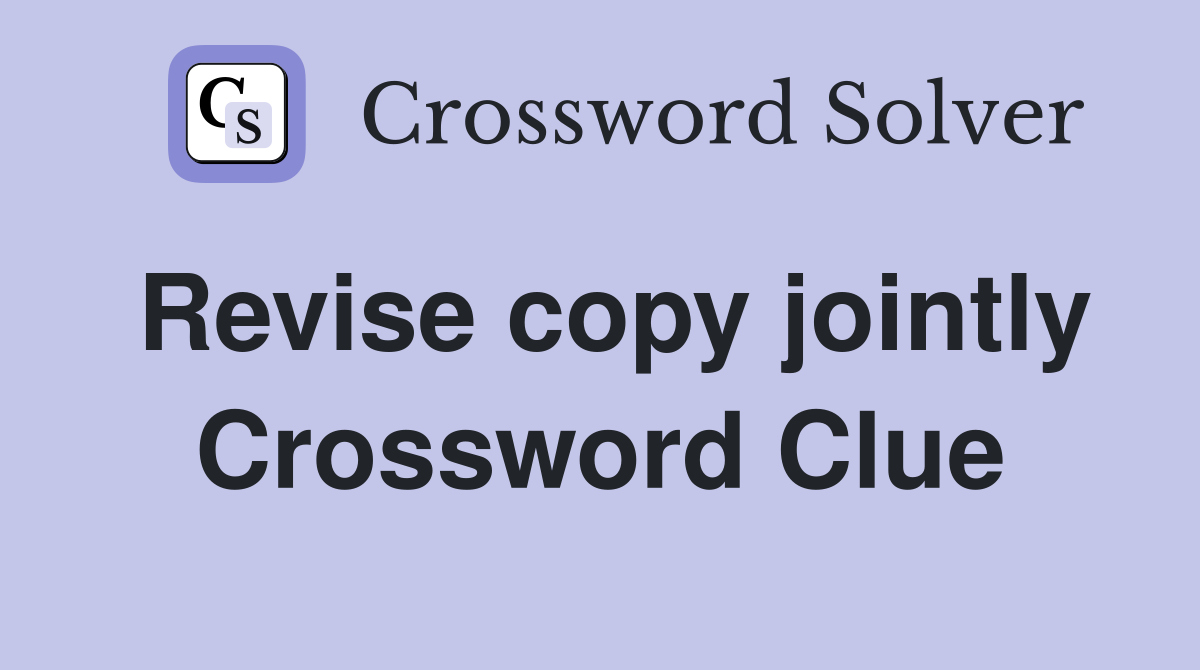 Revise copy jointly Crossword Clue
