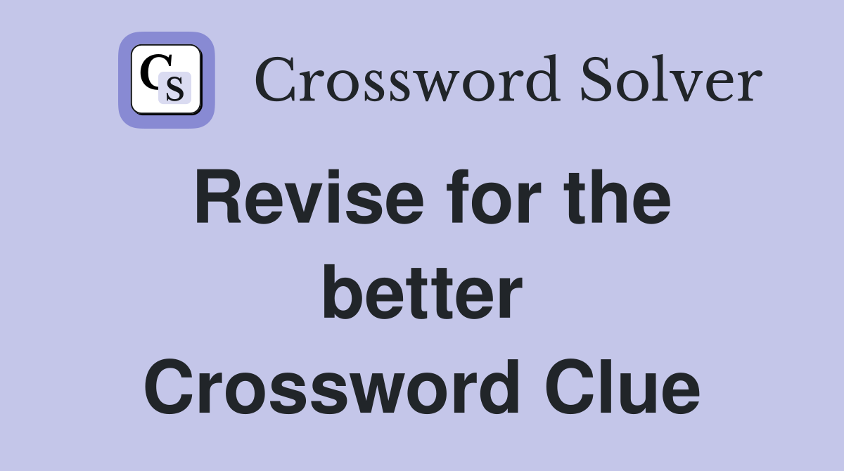 Revise for the better Crossword Clue