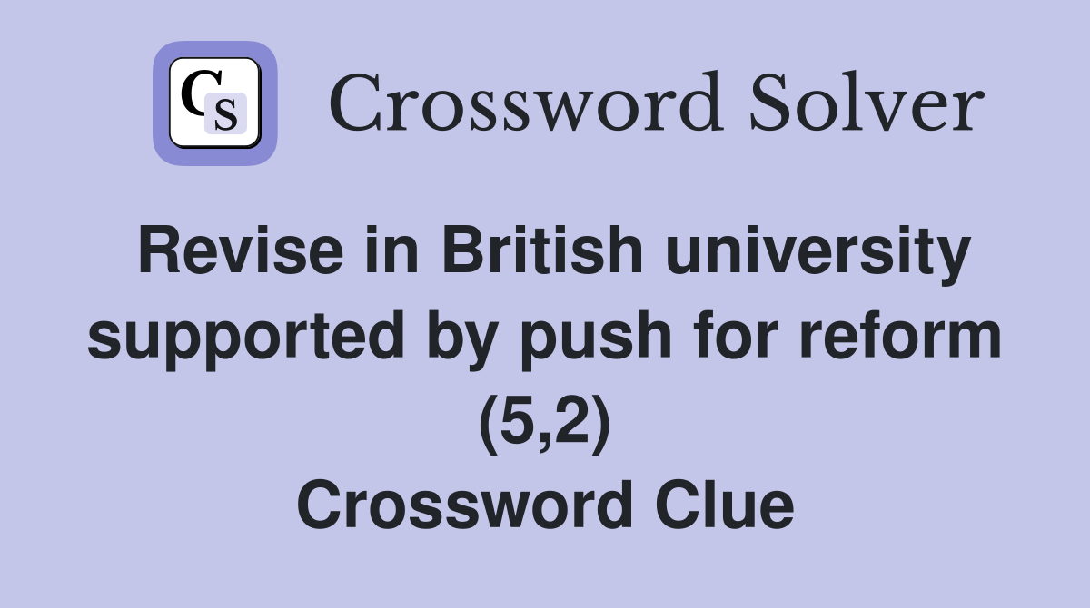 Revise in British university supported by push for reform (5,2) Crossword Clue