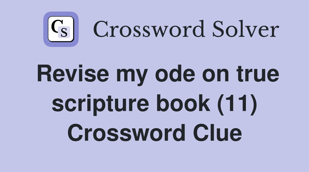 Revise my ode on true scripture book (11) Crossword Clue