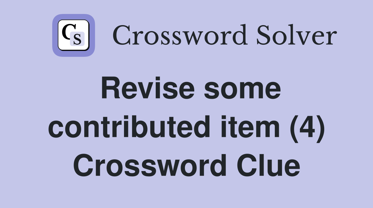 Revise some contributed item (4) Crossword Clue