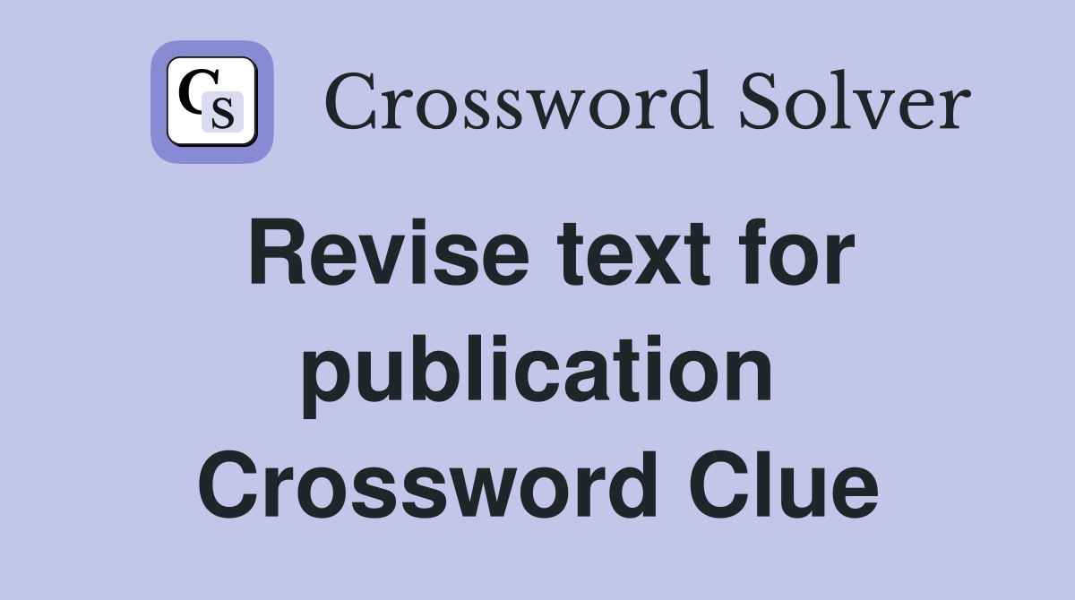 Revise text for publication Crossword Clue