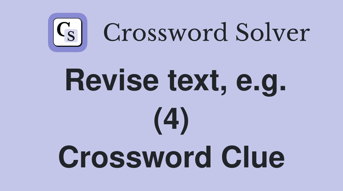 Revise text, e.g. (4) Crossword Clue
