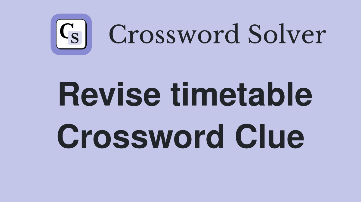 Revise timetable Crossword Clue