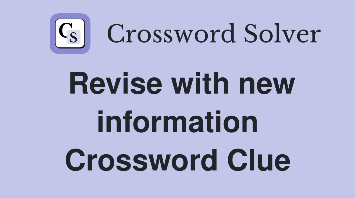 Revise with new information Crossword Clue