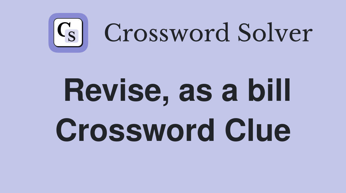 Revise, as a bill Crossword Clue
