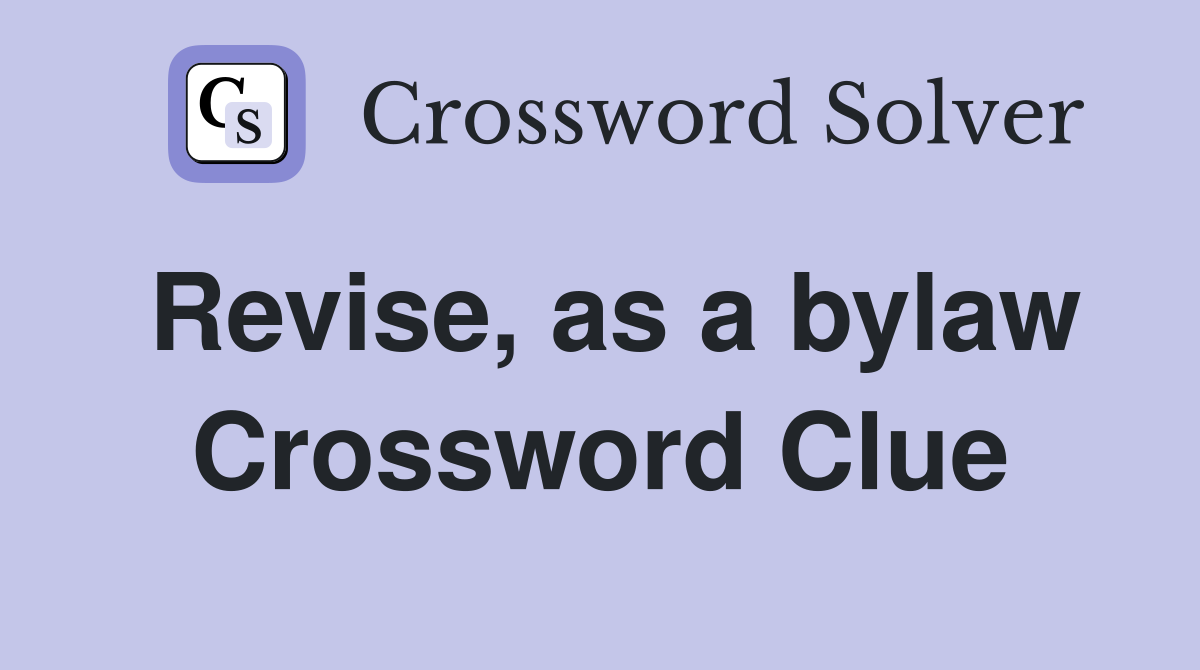 Revise, as a bylaw Crossword Clue