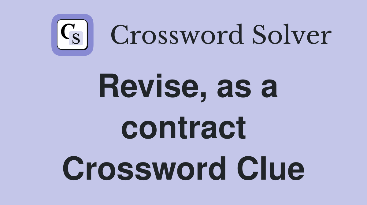 Revise, as a contract Crossword Clue