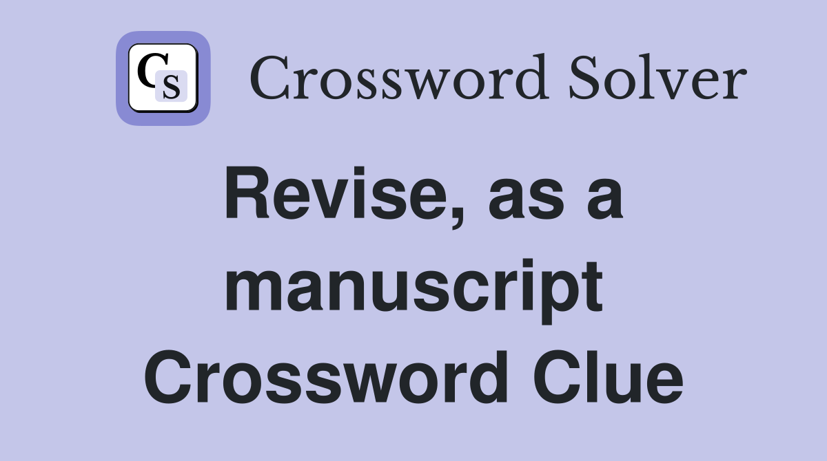 Revise, as a manuscript Crossword Clue