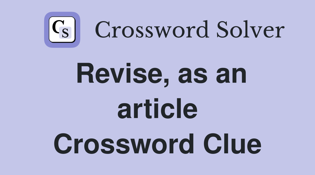 Revise, as an article Crossword Clue