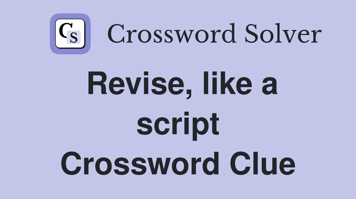 Revise, like a script Crossword Clue