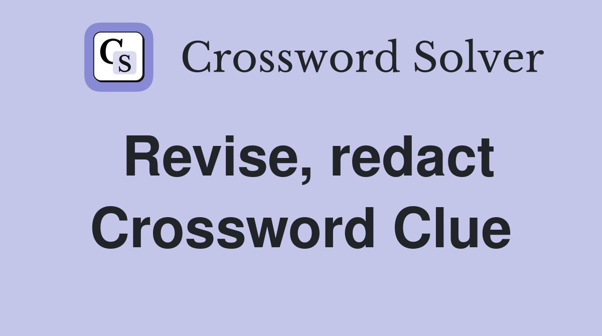 Revise, redact Crossword Clue