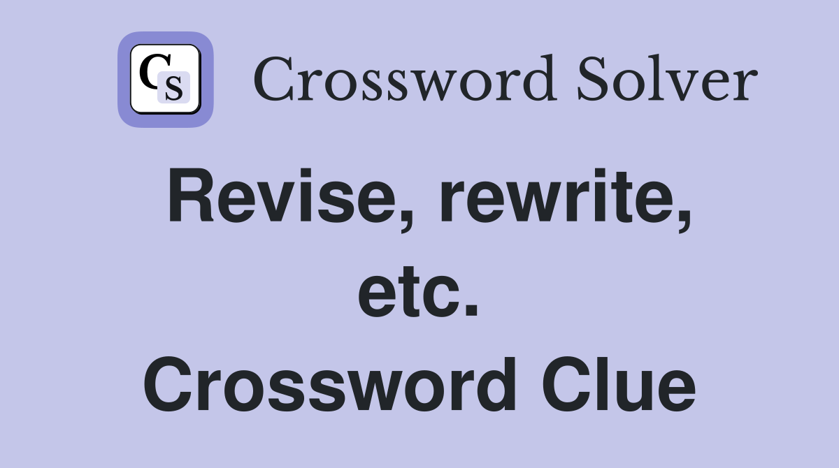 Revise, rewrite, etc. Crossword Clue