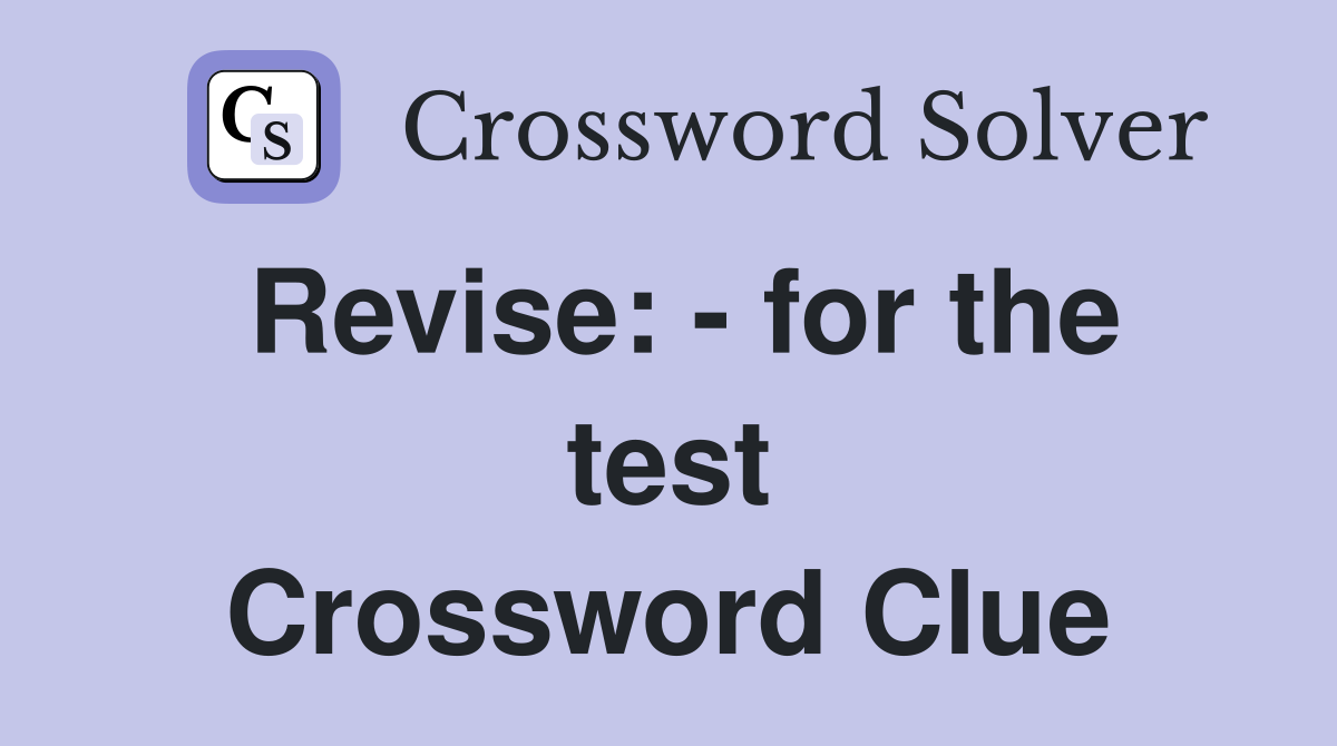 Revise: - for the test Crossword Clue